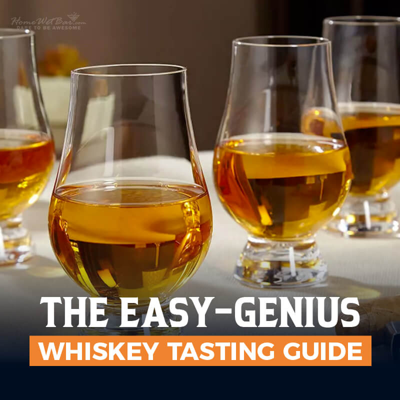 The Easy-Genius Whiskey Tasting Guide - HomeWetBar