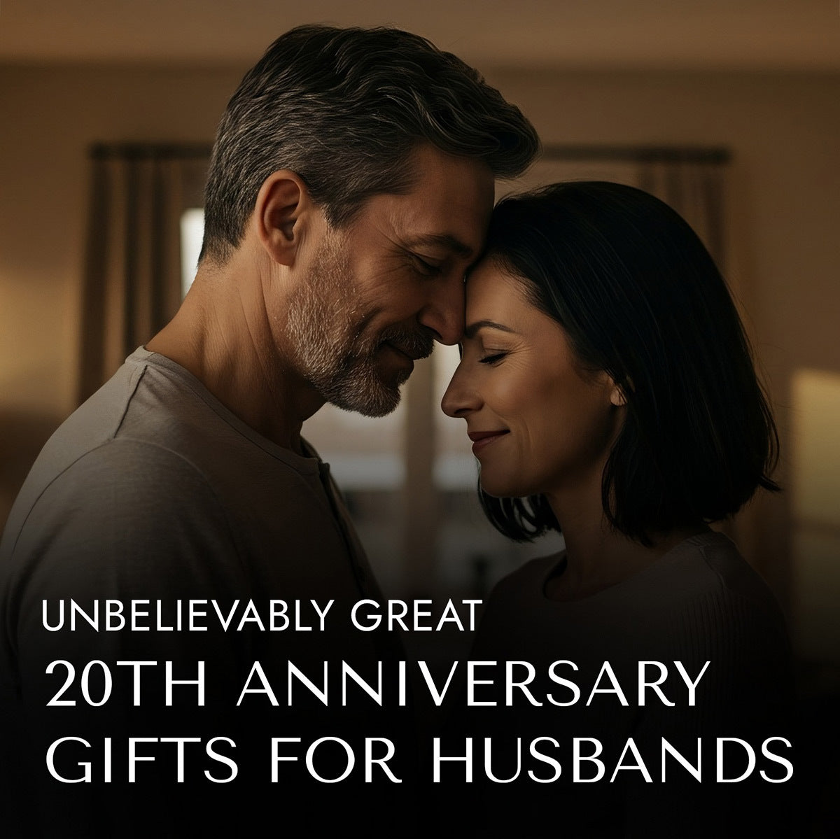 Couple touching foreheads indoors with text: “Unbelievably great 20th anniversary gifts for husbands”